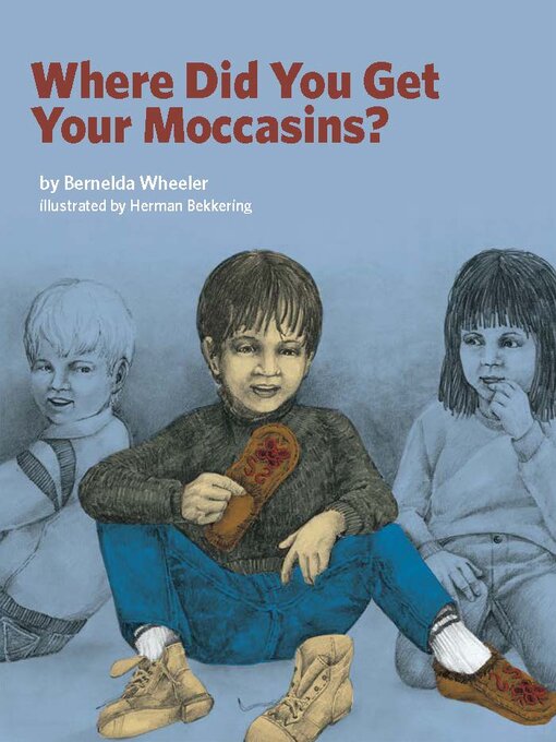 Title details for Where Did You Get Your Moccasins? by Bernelda Wheeler - Available